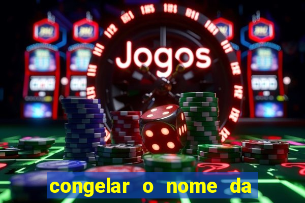 congelar o nome da pessoa no congelador